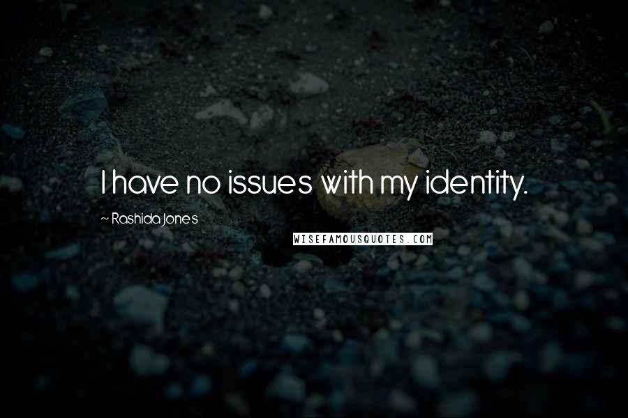 Rashida Jones Quotes: I have no issues with my identity.