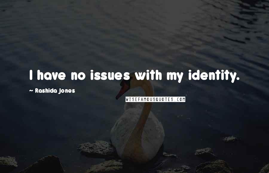 Rashida Jones Quotes: I have no issues with my identity.