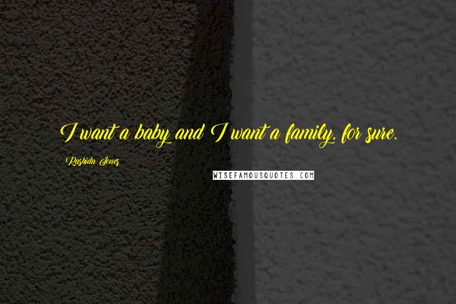 Rashida Jones Quotes: I want a baby and I want a family, for sure.