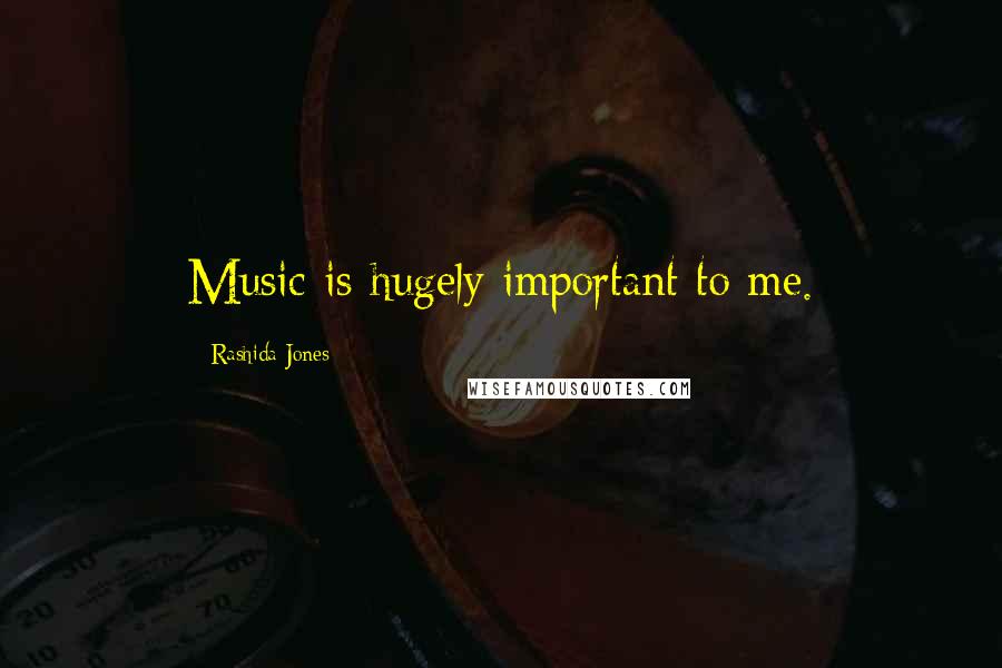Rashida Jones Quotes: Music is hugely important to me.