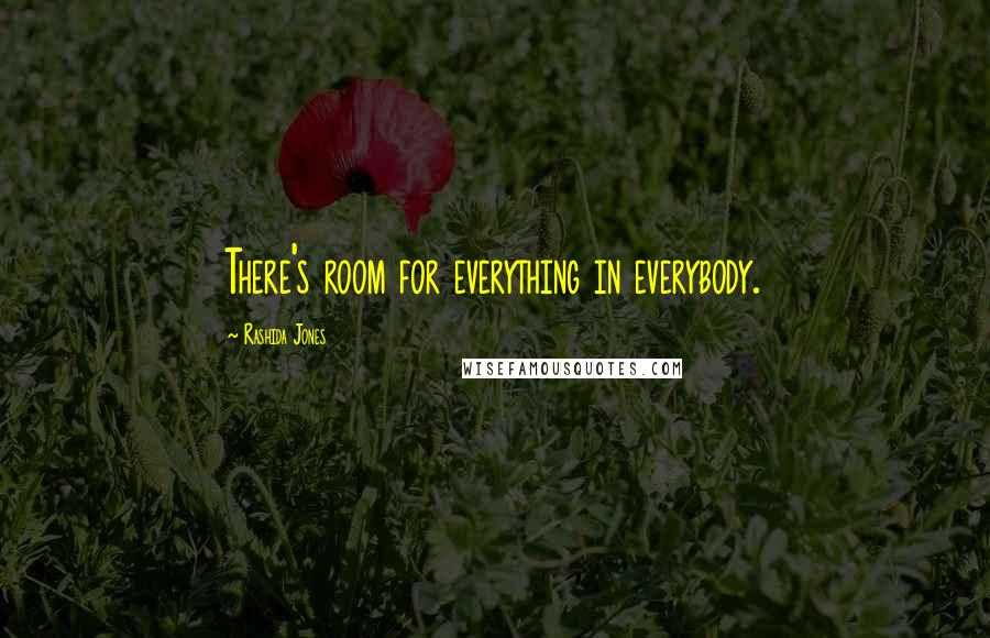 Rashida Jones Quotes: There's room for everything in everybody.