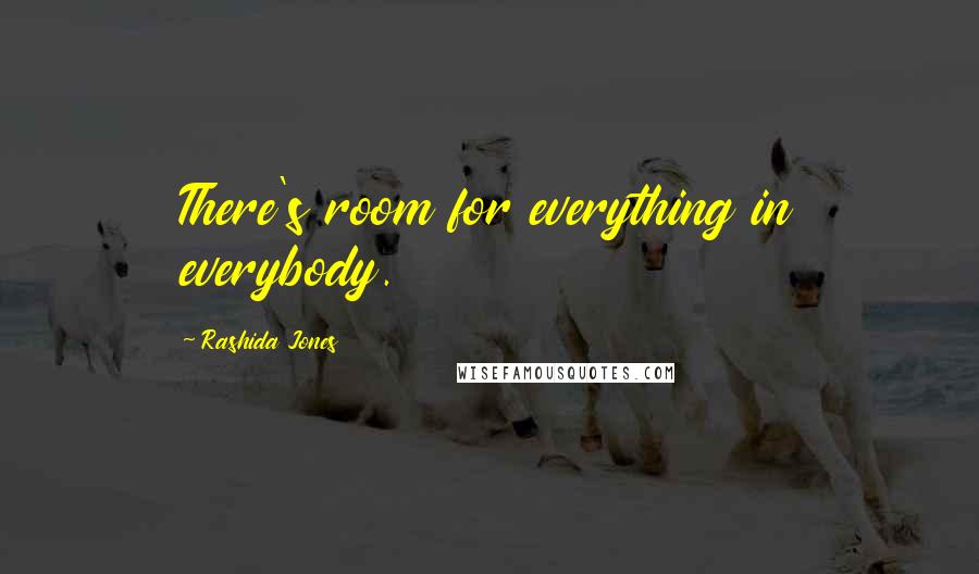 Rashida Jones Quotes: There's room for everything in everybody.