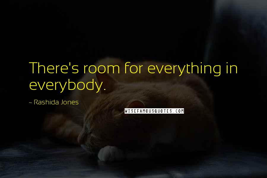 Rashida Jones Quotes: There's room for everything in everybody.