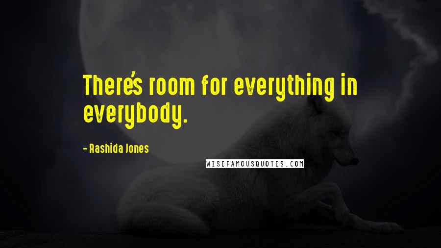 Rashida Jones Quotes: There's room for everything in everybody.