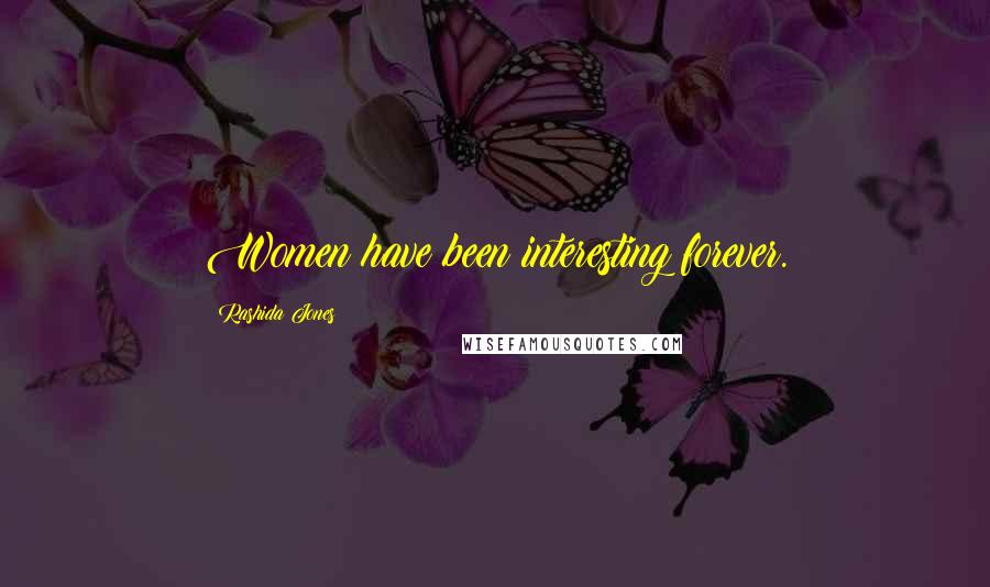 Rashida Jones Quotes: Women have been interesting forever.
