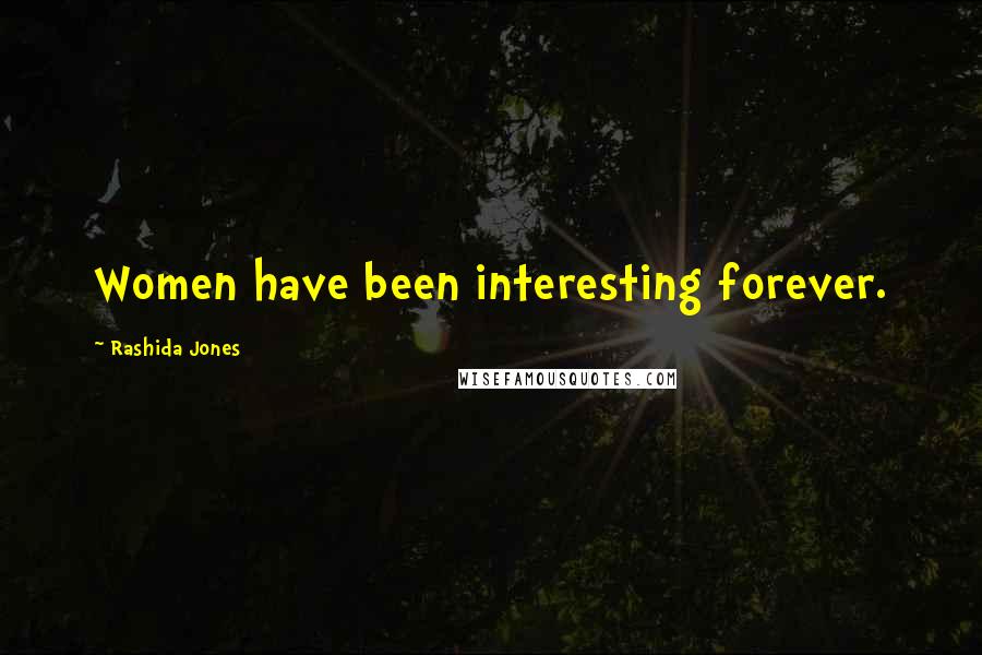 Rashida Jones Quotes: Women have been interesting forever.
