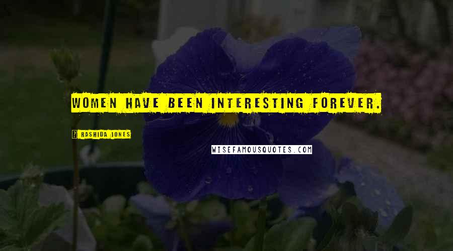 Rashida Jones Quotes: Women have been interesting forever.