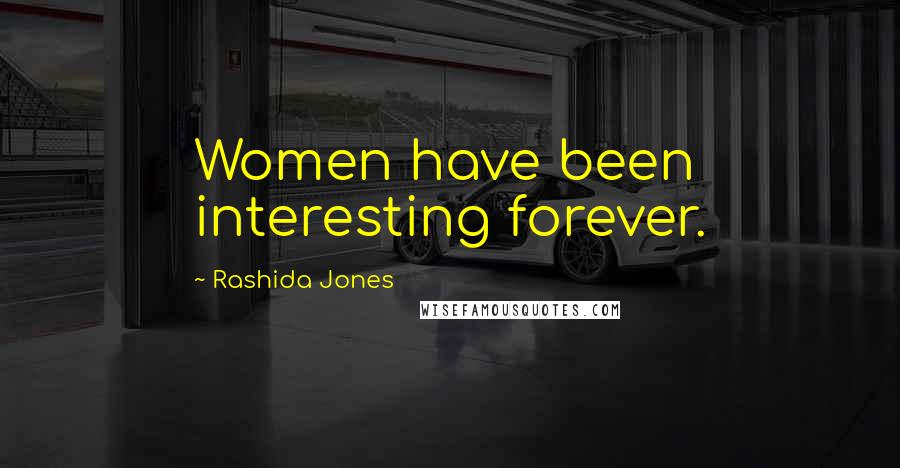 Rashida Jones Quotes: Women have been interesting forever.