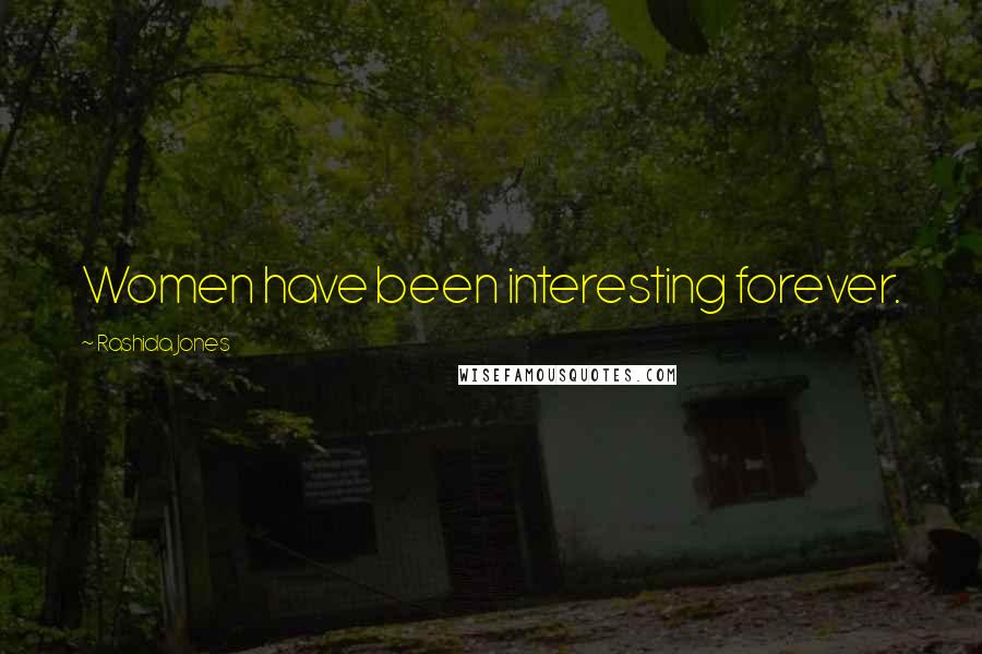Rashida Jones Quotes: Women have been interesting forever.