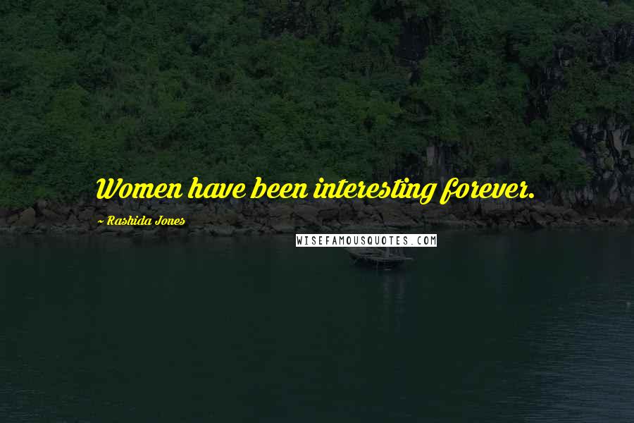 Rashida Jones Quotes: Women have been interesting forever.