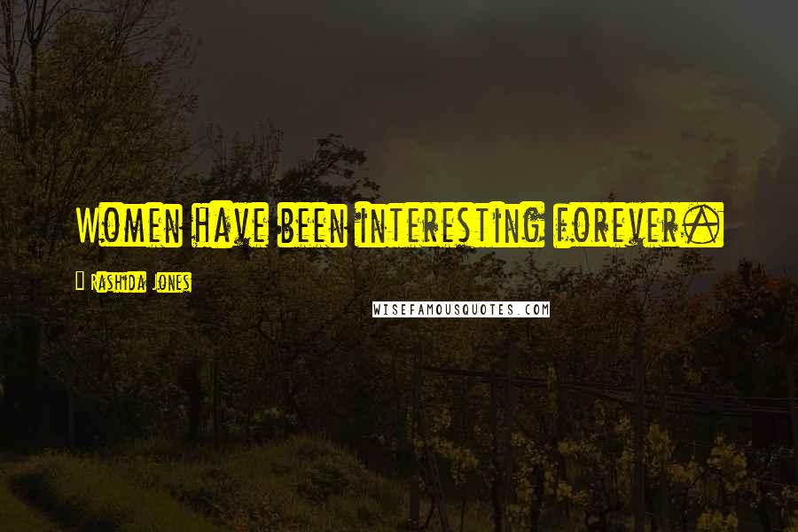 Rashida Jones Quotes: Women have been interesting forever.