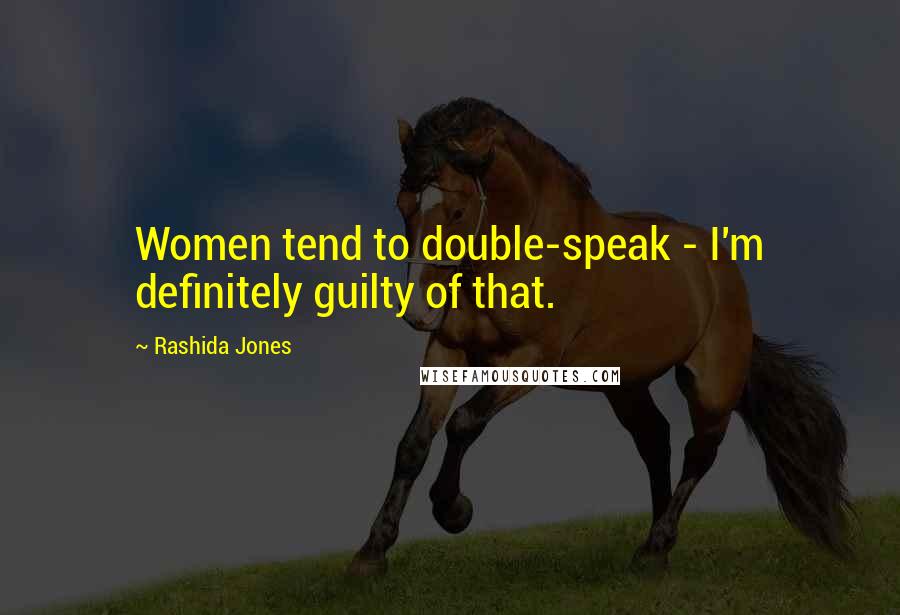 Rashida Jones Quotes: Women tend to double-speak - I'm definitely guilty of that.