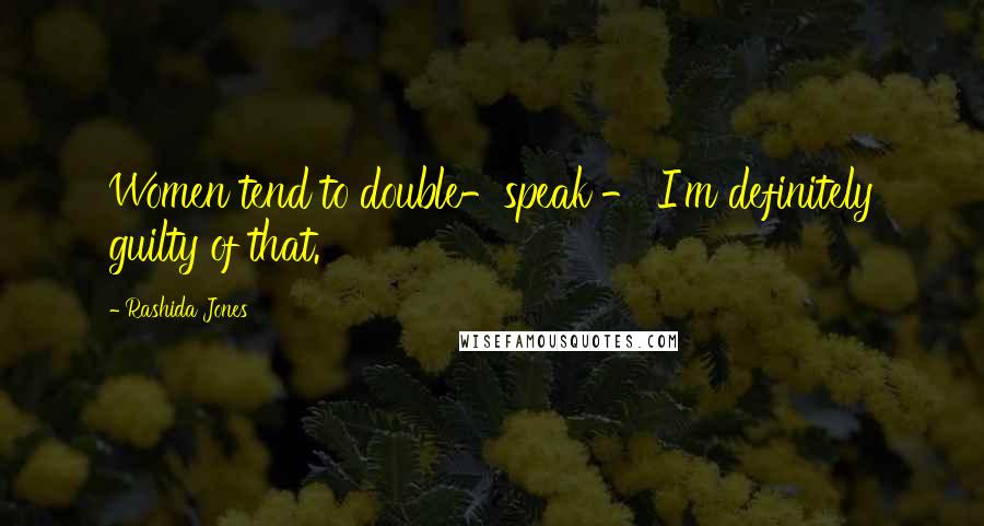 Rashida Jones Quotes: Women tend to double-speak - I'm definitely guilty of that.