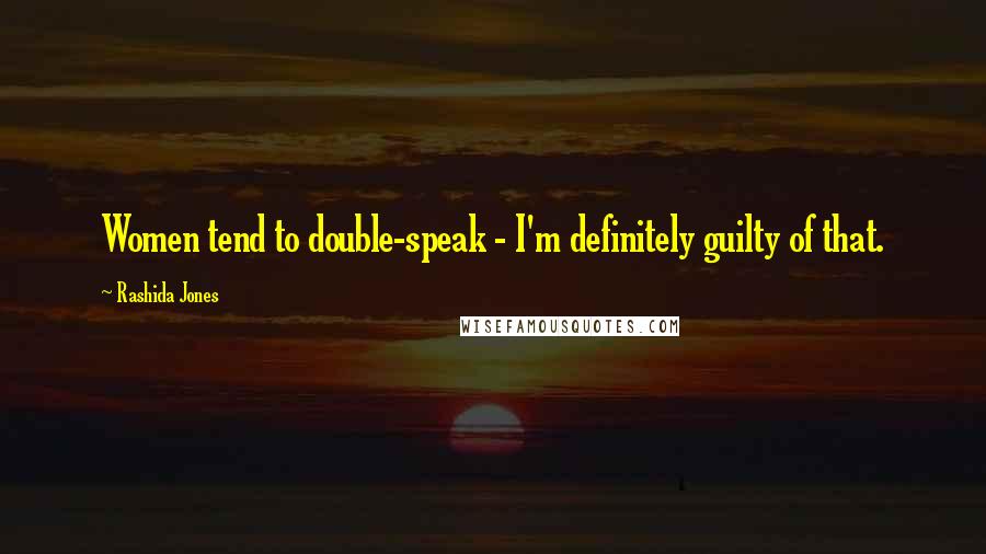 Rashida Jones Quotes: Women tend to double-speak - I'm definitely guilty of that.