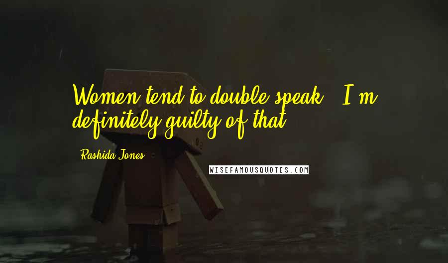 Rashida Jones Quotes: Women tend to double-speak - I'm definitely guilty of that.