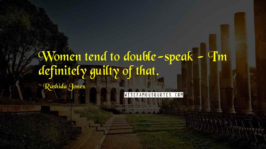 Rashida Jones Quotes: Women tend to double-speak - I'm definitely guilty of that.