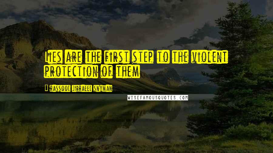 Rassool Jibraeel Snyman Quotes: Lies are the first step to the violent protection of them