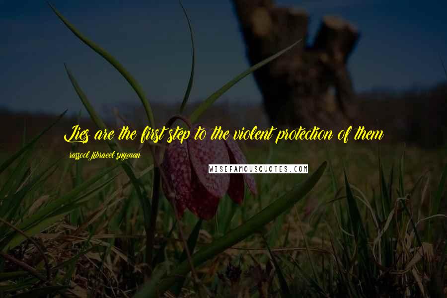Rassool Jibraeel Snyman Quotes: Lies are the first step to the violent protection of them