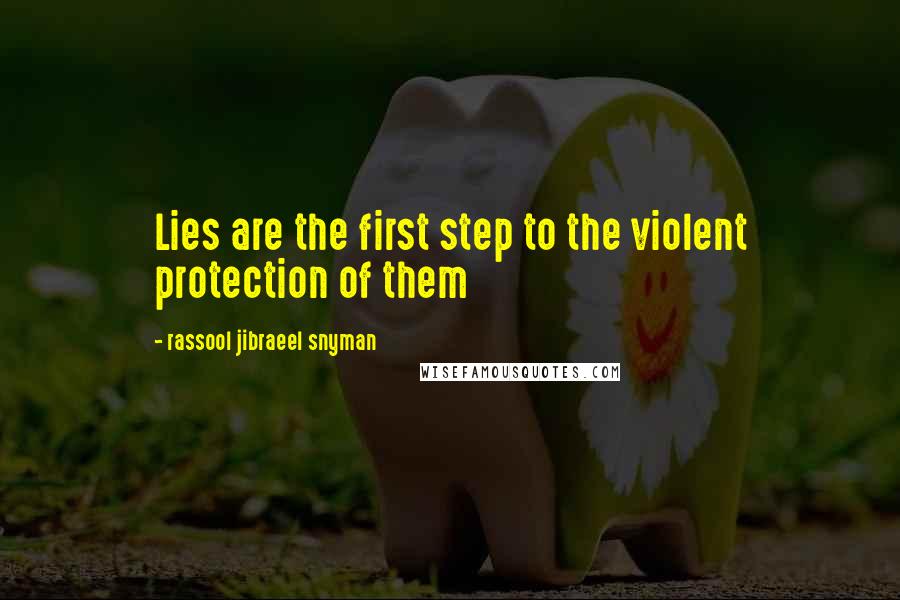 Rassool Jibraeel Snyman Quotes: Lies are the first step to the violent protection of them