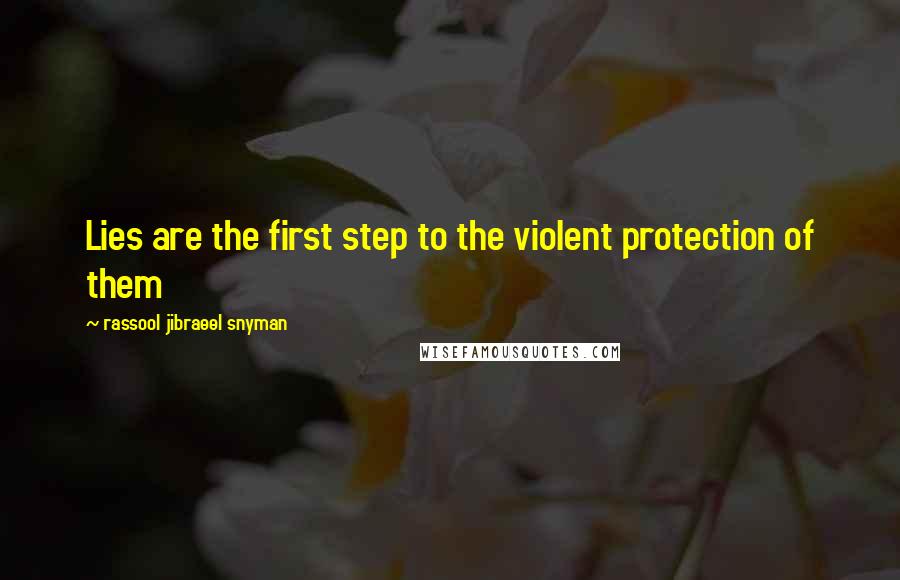 Rassool Jibraeel Snyman Quotes: Lies are the first step to the violent protection of them