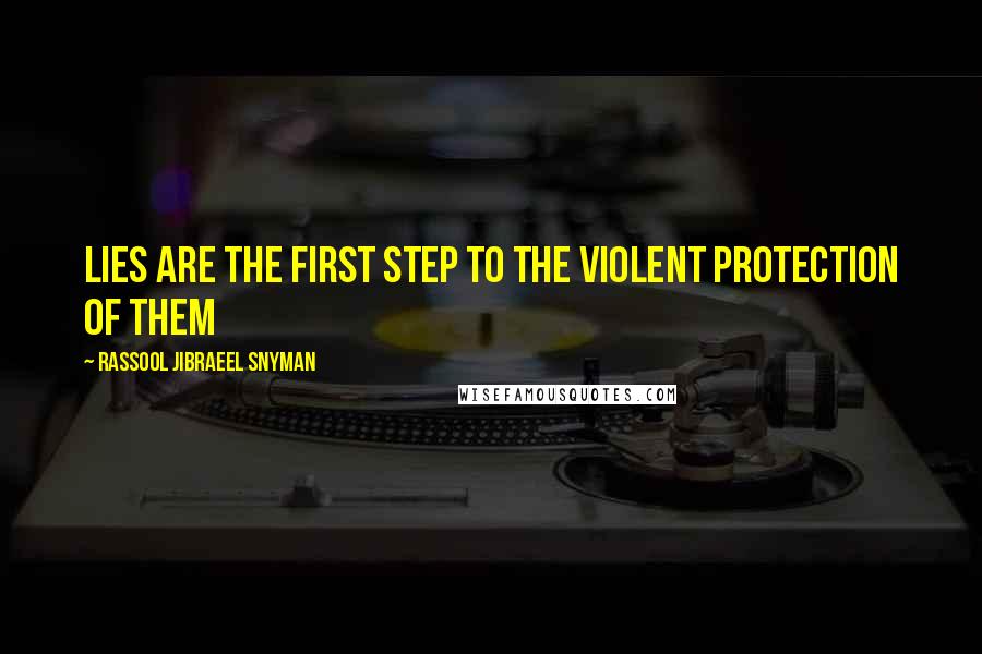 Rassool Jibraeel Snyman Quotes: Lies are the first step to the violent protection of them