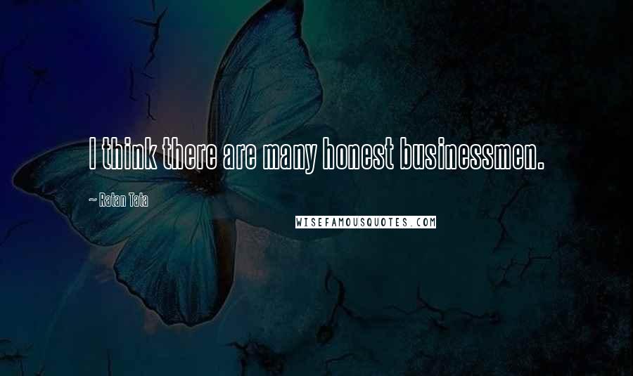 Ratan Tata Quotes: I think there are many honest businessmen.