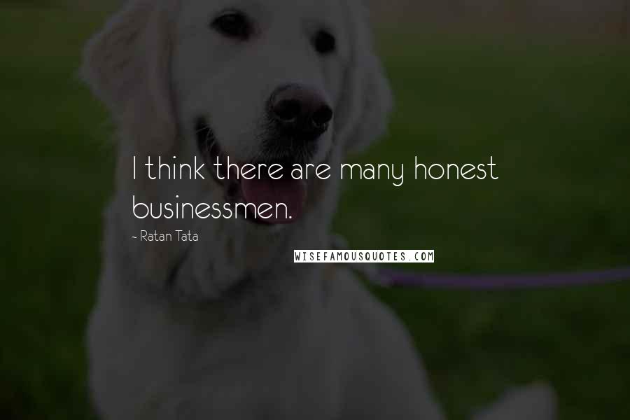 Ratan Tata Quotes: I think there are many honest businessmen.