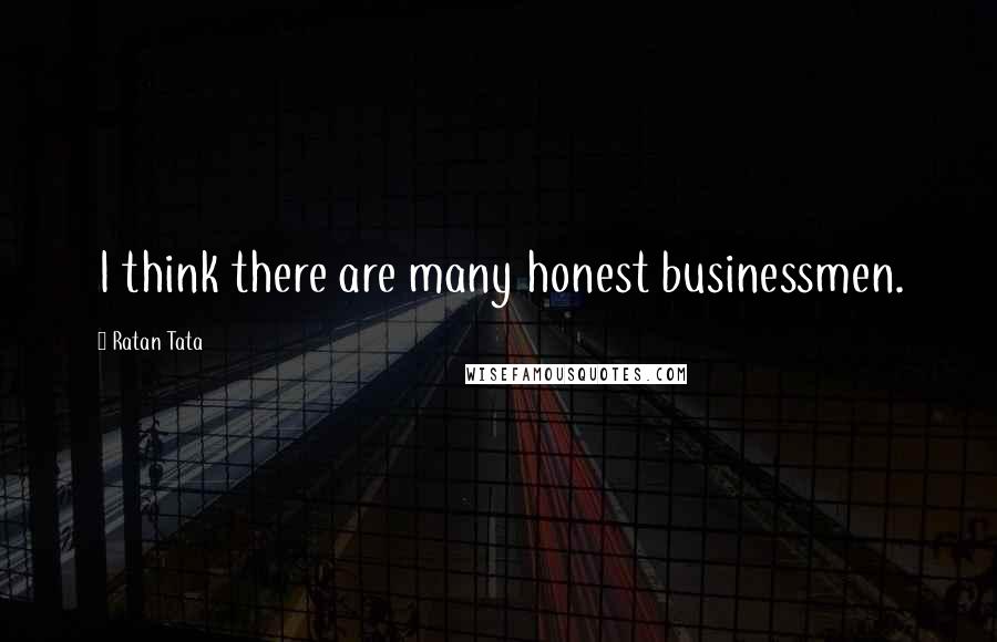 Ratan Tata Quotes: I think there are many honest businessmen.
