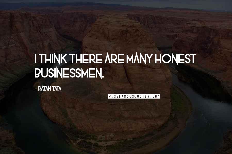 Ratan Tata Quotes: I think there are many honest businessmen.