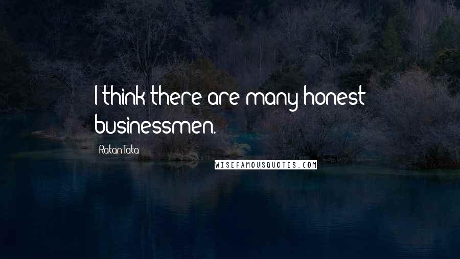 Ratan Tata Quotes: I think there are many honest businessmen.