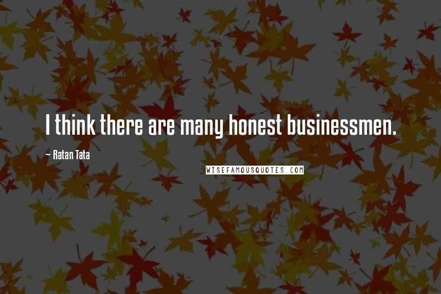 Ratan Tata Quotes: I think there are many honest businessmen.