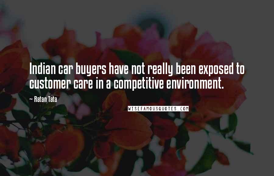 Ratan Tata Quotes: Indian car buyers have not really been exposed to customer care in a competitive environment.
