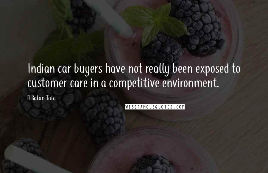 Ratan Tata Quotes: Indian car buyers have not really been exposed to customer care in a competitive environment.