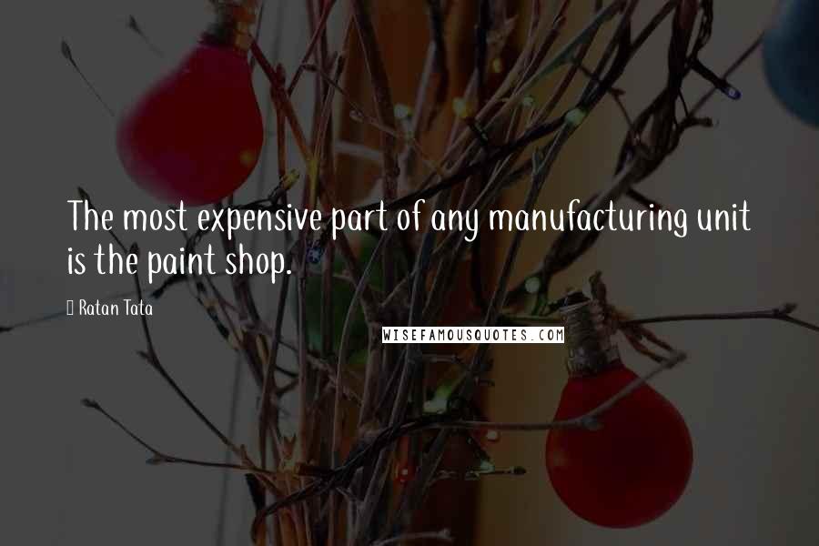 Ratan Tata Quotes: The most expensive part of any manufacturing unit is the paint shop.