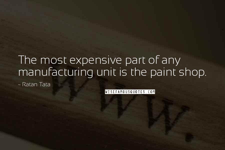 Ratan Tata Quotes: The most expensive part of any manufacturing unit is the paint shop.