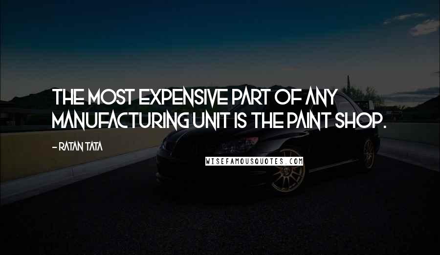 Ratan Tata Quotes: The most expensive part of any manufacturing unit is the paint shop.