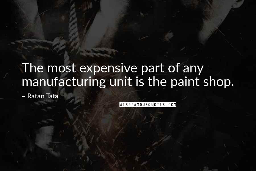 Ratan Tata Quotes: The most expensive part of any manufacturing unit is the paint shop.