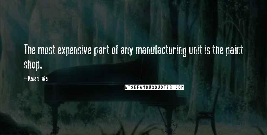 Ratan Tata Quotes: The most expensive part of any manufacturing unit is the paint shop.