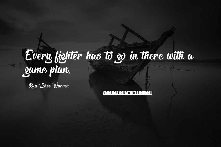 Rau'Shee Warren Quotes: Every fighter has to go in there with a game plan.