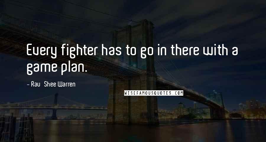 Rau'Shee Warren Quotes: Every fighter has to go in there with a game plan.