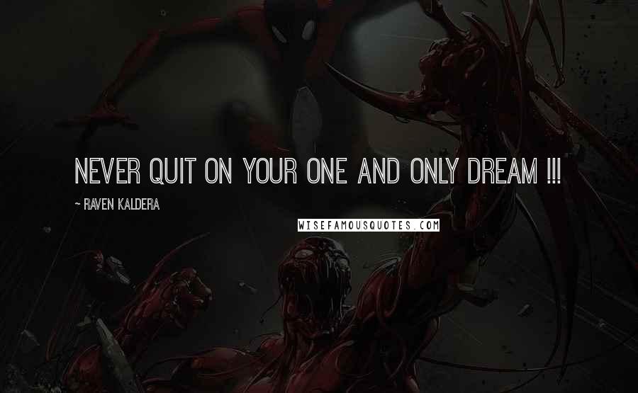 Raven Kaldera Quotes: Never quit on your one and only dream !!!