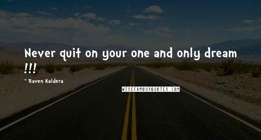 Raven Kaldera Quotes: Never quit on your one and only dream !!!