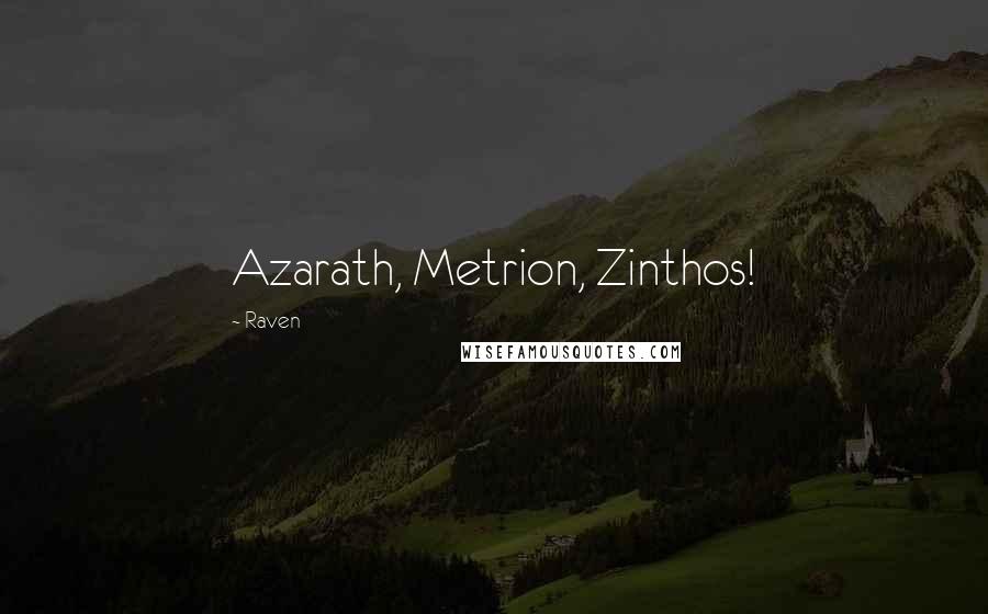 Raven Quotes: Azarath, Metrion, Zinthos!