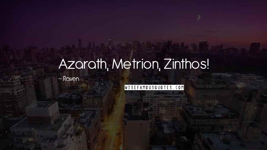 Raven Quotes: Azarath, Metrion, Zinthos!
