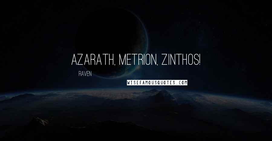 Raven Quotes: Azarath, Metrion, Zinthos!