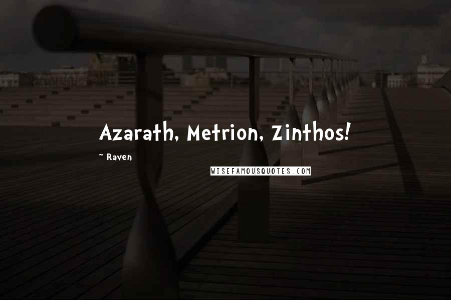 Raven Quotes: Azarath, Metrion, Zinthos!
