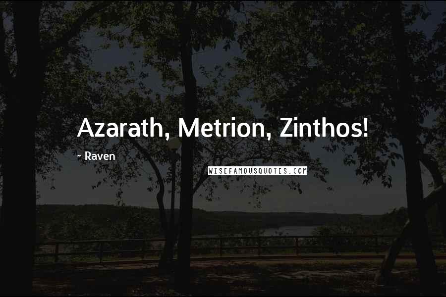Raven Quotes: Azarath, Metrion, Zinthos!