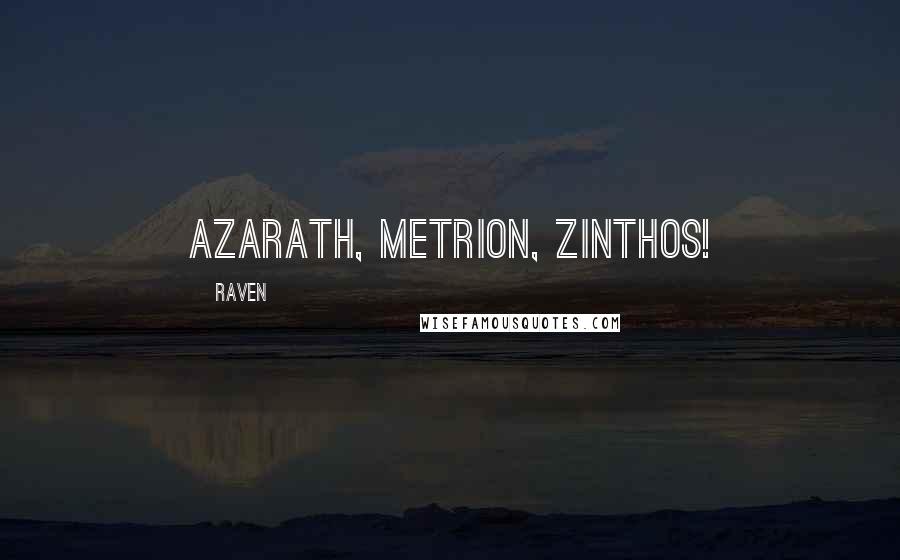 Raven Quotes: Azarath, Metrion, Zinthos!