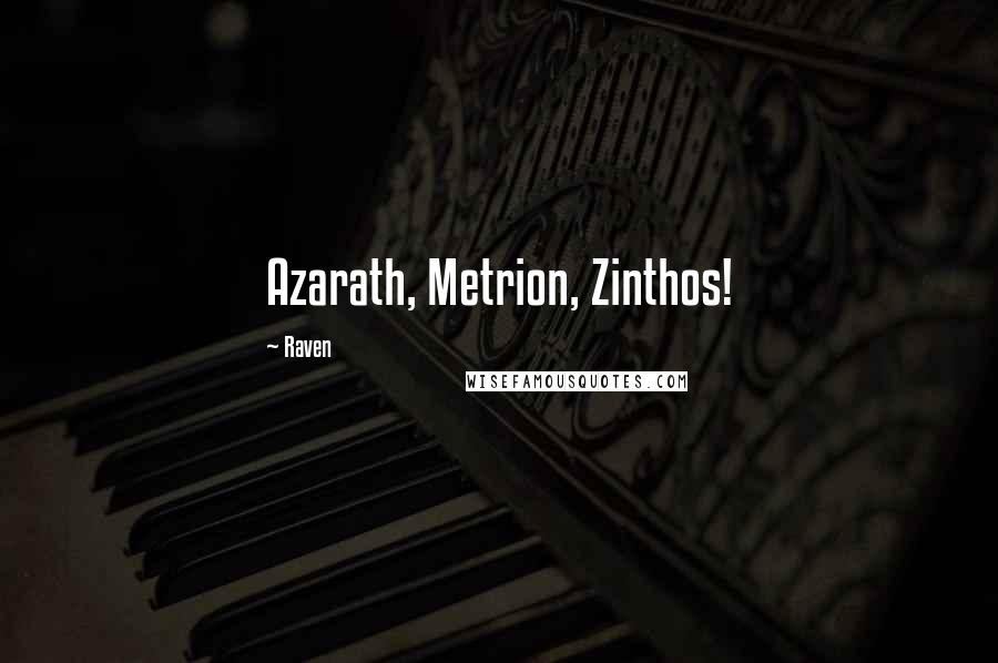 Raven Quotes: Azarath, Metrion, Zinthos!