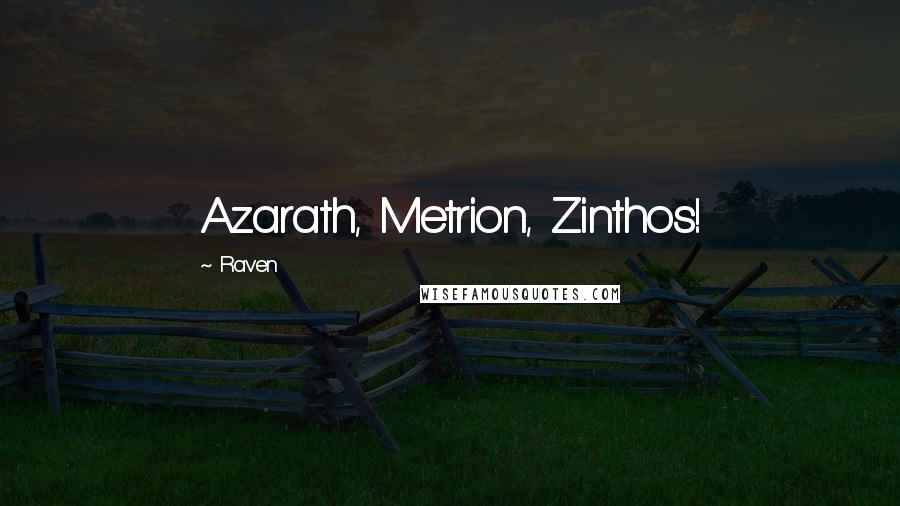 Raven Quotes: Azarath, Metrion, Zinthos!